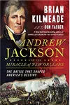 Andrew Jackson and the Miracle of New Orleans
