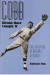 Cobb Would Have Caught It: The Golden Age of Baseball in Detroit