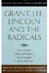 Grant, Lee, Lincoln and the Radicals: Essays on Civil War Leadership