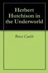 Herbert Hutchison in the Underworld