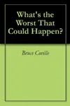 What's the Worst That Could Happen?