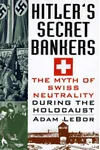 Hitler's Secret Bankers: The Myth of Swiss Neutrality During the Holocaust