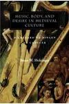 Music, Body, and Desire in Medieval Culture