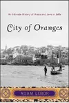 City of Oranges: An Intimate History of Arabs and Jews in Jaffa