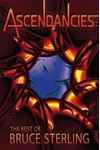 Ascendancies: The Best of Bruce Sterling