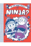 So You Want to be a Ninja?