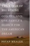 The Kings of Big Spring: God, Oil, and One Family's Search for the American Dream