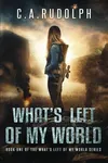 What's Left of My World