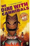 We Dine With Cannibals