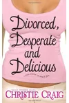Divorced, Desperate and Delicious