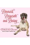 Divorced, Desperate and Daring