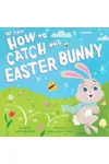 My First How to Catch the Easter Bunny