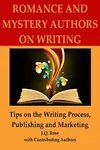 Romance and Mystery Authors on Writing: Tips on the Writing Process, Publishing and Marketing