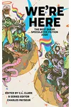 We’re Here: The Best Queer Speculative Fiction 2020