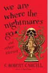 We Are Where the Nightmares Go and Other Stories