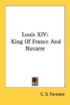 Louis XIV: King of France and Navarre