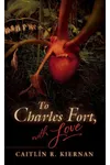 To Charles Fort, with Love