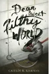 Dear Sweet Filthy World
