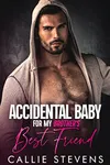 Accidental Baby For My Brother's Best Friend