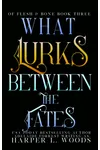 What Lurks Between the Fates