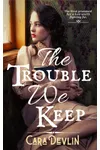 The Trouble We Keep