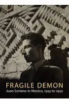 Fragile Demon: Juan Soriano in Mexico, 1935 to 1950