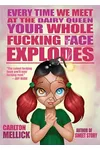 Every Time We Meet at the Dairy Queen, Your Whole F*cking Face Explodes