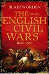 The English Civil Wars, 1640-1660
