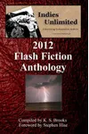 Indies Unlimited: 2012 Flash Fiction Anthology