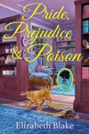 Pride, Prejudice and Poison (As:Elizabeth Blake)