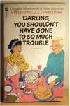 Darling, You Shouldn't Have Gone to So Much Trouble