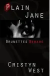 Plain Jane: Brunettes Beware (As: Cristyn West)