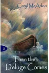 Then the Deluge Comes