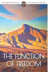 The Function of Freedom: The League of Utah Writers 85th Anniversary Commemorative Anthology