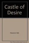 Castle of Desire (As: Sally Heywood)