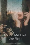 Touch Me Like The Rain of Haiku and Tanka