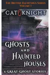 Ghosts and Haunted Houses The British Haunted Series Volume One