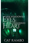 Her Windowed Eyes, Her Chambered Heart