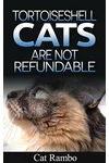 Tortoiseshell Cats Are Not Refundable