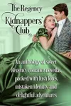 The Regency Kidnappers' Club: An anthology of sweet Regency romance novellas, packed with lush lords, mistaken identity and delightful adventures