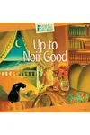 Up to Noir Good