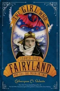 The Girl Who Soared Over Fairyland and Cut the Moon in Two