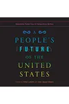 A People's Future of the United States: Speculative Fiction from 25 Extraordinary Writers