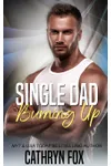 Single Dad Burning Up