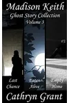 Madison Keith Ghost Story Collection - Volume 3
