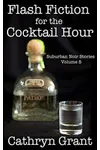 Flash Fiction for the Cocktail Hour - Volume 5