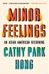 Minor Feelings: An Asian American Reckoning