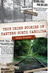 True Crime Stories of Eastern North Carolina