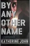By Any Name (As: Katherine John)
