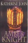 The Amber Knight (As: Katherine John)